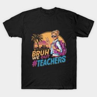 Bruh We Out - Women Teachers Funny Last Day of School T-Shirt